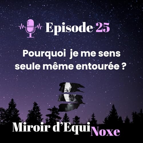Episode 25 - pourquoi on se sent seul&middot;e m&ecirc;me entour&eacute;&middot;e ? copertina