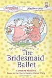 The Bridesmaid Ballet #4: Angelina's Diary (Angelina Ballerina)