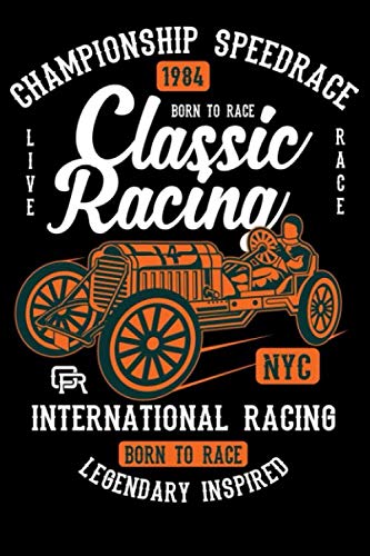 Championship speedrace Classic Racing International Racing Born To Race Notebook Gift: Journal for Writing, College Ruled Size 6" x 9", 120 Page