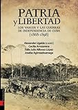 Patria y libertad: Las guerras de independencia de Cuba (1868-1898)
