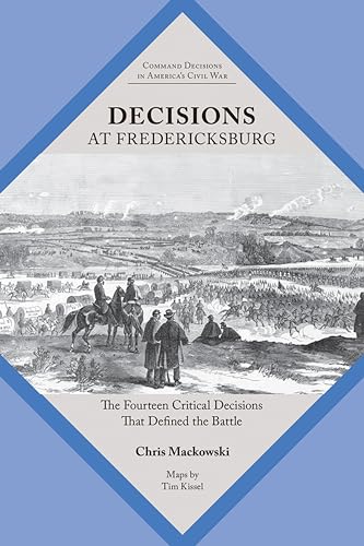 Decisions At Fredericksburg: The Fourteen Critical Decisions That Defined The Battle cover
