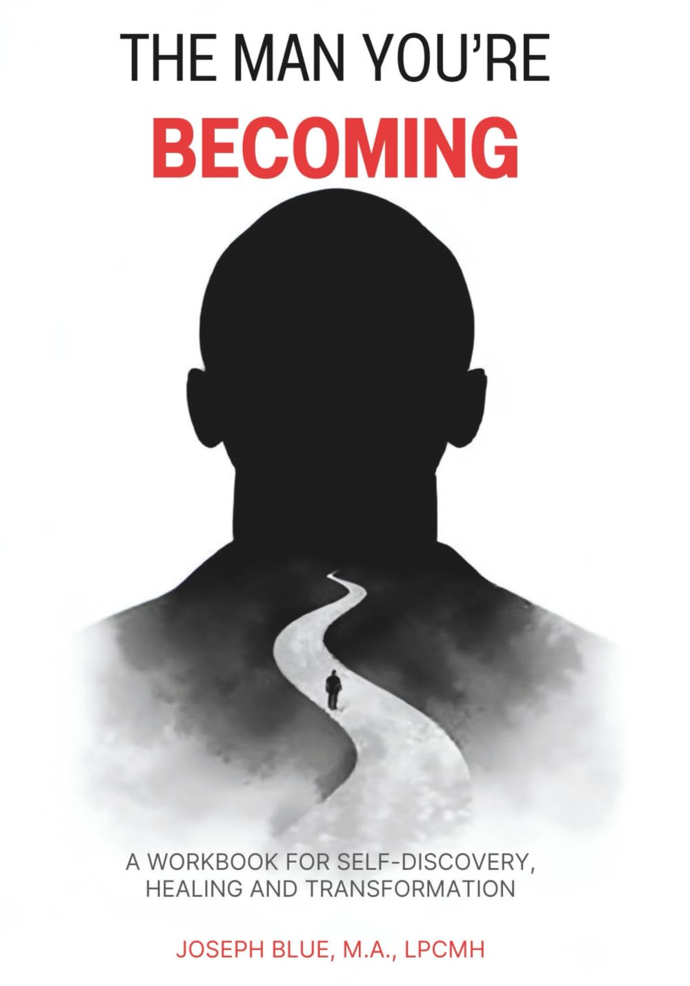 The Man You're Becoming: A Workbook for Self-Discovery, Healing and Transformation