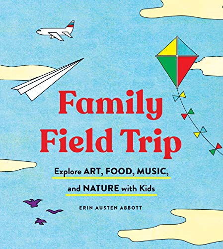 Family Field Trip: Explore Art, Food, Music, and Nature with