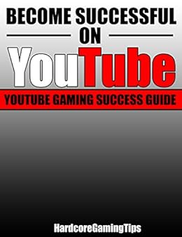 Become Successful On Youtube Youtube Gaming Success Guide