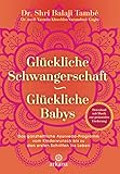  Glückliche Schwangerschaft - glückliche Babys: Das ganzheitliche Ayurveda-Programm vom Kinderwunsch bis zu den ersten Schritten ins Leben - Mit Download: ... zur pränatalen Förderung (German Edition)
