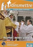 Revue Transmettre évangélisons l'enfance - Vocation : devenir prêtre - n°190 avril 2017: avril 2017