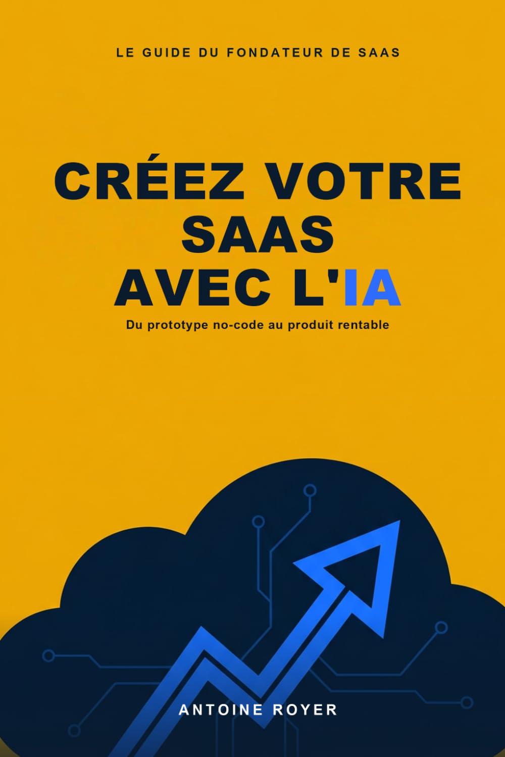 Créez votre SaaS avec l'IA: Concevez, lancez et monétisez votre logiciel à l'ère de l'intelligence artificielle — du prototype no-code au produit rentable (La Collection SaaS)