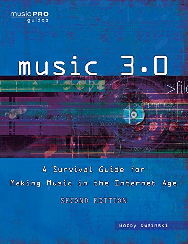 Music 3.0: A Survival Guide for Making Music in the Internet Age (Music Pro Guides)