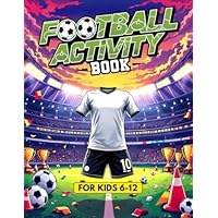 Football Activity Book: For Kids Aged 6–12: Includes Colouring Pages, Word Searches, Riddles, Fun Facts, Mazes, and Much More! (Over 100 pages)