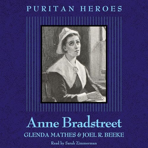 Anne Bradstreet: Puritan Hero by Glenda Mathes, Joel R. Beeke episode artwork