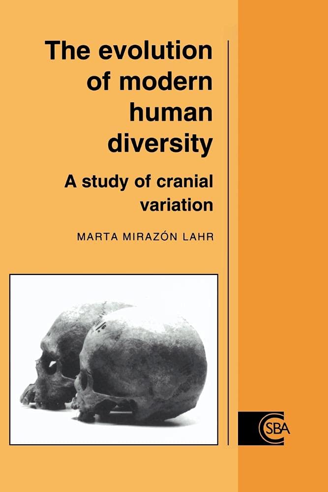 The Evolution of Modern Human Diversity: A Study of Cranial Variation: 18 (Cambridge Studies in Biological and Evolutionary Anthropology, Series Number 18)