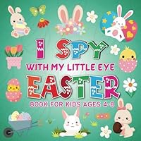 I Spy With My Little Eye Easter Book For Kids Ages 4-8: I Spy With My Little Eye Easter Book for Kids Ages 4-8: Fun Interactive Guessing Game for Toddlers and Preschoolers B0CWXLLL6L Book Cover
