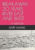 BREAKAWAY 30 YEARS RIVER EAST AND WEST: A MEMOIR