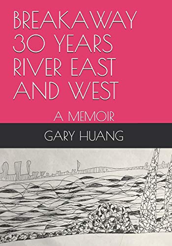 BREAKAWAY 30 YEARS RIVER EAST AND WEST: A MEMOIR