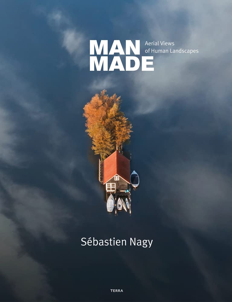 Man Made Aerial Views of Human Landscapes by Sébastien Nagy (Hardback Book)