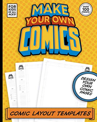 Make Your Own Comics: Comic Book Layout Templates For Kids Of All Ages! Over 100 Pages!: If you are a kid who loves to create comics, draw cartoons ... need to get started! (Make You Own Comics)
