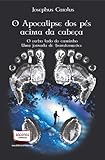 O Apocalipse dos P&Atilde;&copy;s Acima da Cabe&Atilde;&sect;a. O Outro Lado do Caminho