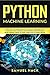 Python Machine Learning: Discover the Essentials of Machine Learning, Data Analysis, Data Science, Data Mining and Artificial Intelligence Using Python Code with Python Tricks