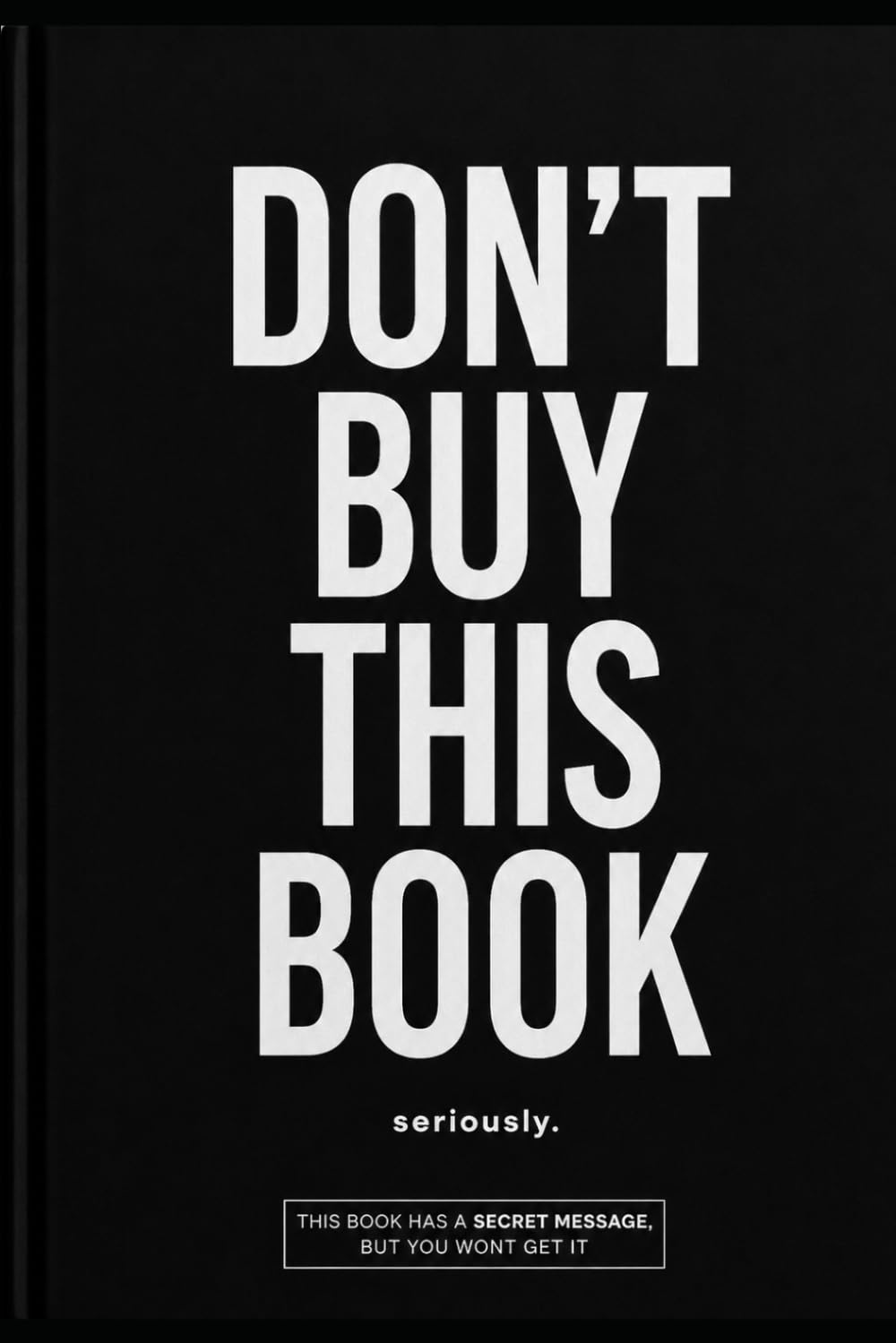 Don't Buy This Book: This Book Contains a Secret Message. You Probably Won't Find It.
