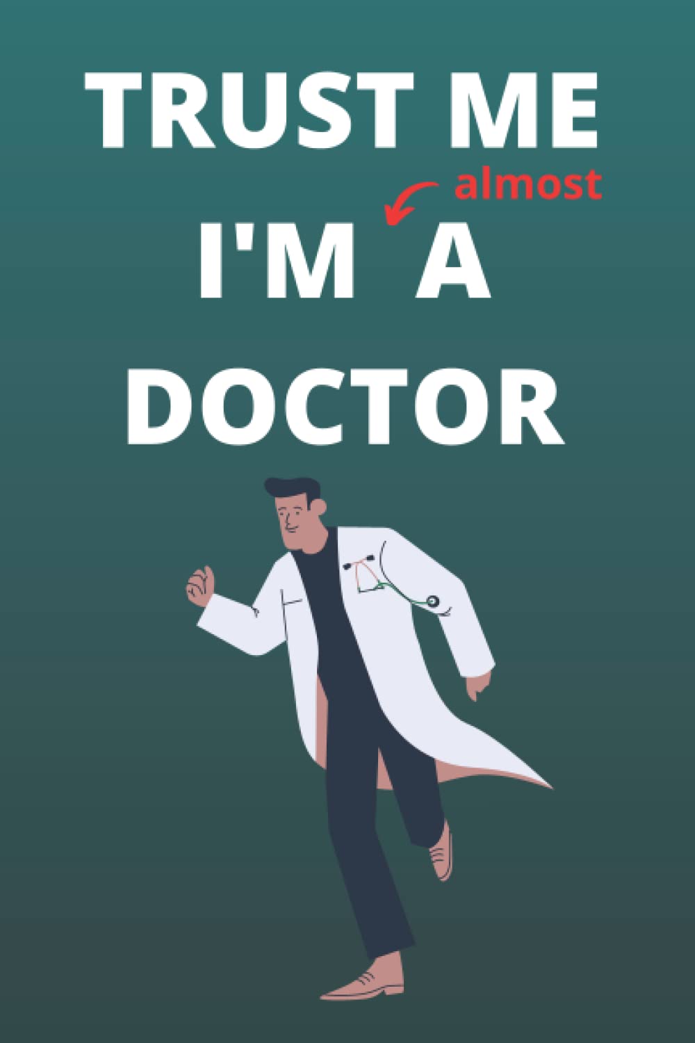 Trust Me I'm Almost a Doctor - A Notebook for Medical Students (120 pages)