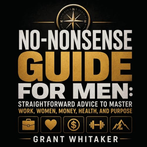 No-Nonsense Guide for Men: Straightforward Advice to Master Work, Women, Money, Health, and Purpose Titelbild