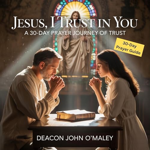 Enjoy Jesus, I Trust in You from Deacon John O'Maley