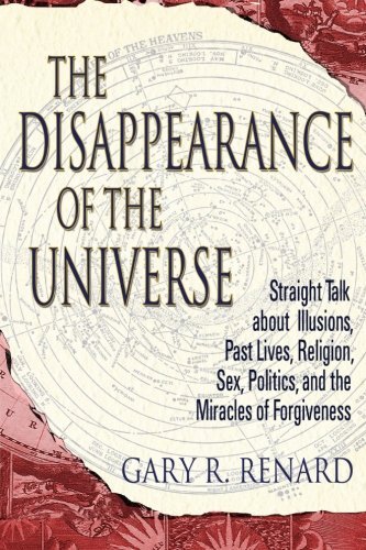By Gary R. Renard The Disappearance of the Universe: Straight Talk about Illusions, Past Lives, Religion, Sex, Politic (Revised) [Paperback]