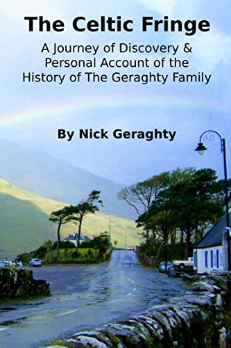 The Celtic Fringe: A Journey of Discovery & Personal Account of the History of The Geraghty Family