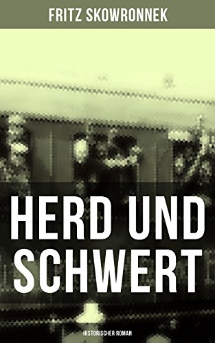 Herd und Schwert (Historischer Roman): Aus der Zeit um den Ausbruch des ersten Weltkrieges
