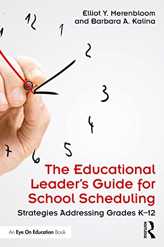 The Educational Leader's Guide for School Scheduling: Strategies Addressing Grades K–12      1st Edition, Kindle Edition
