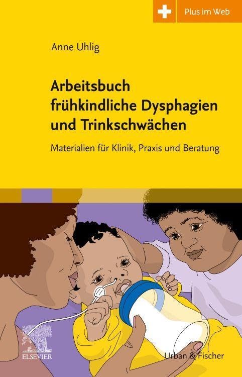 Arbeitsbuch frühkindliche Dysphagien und Trinkschwächen: Materialien für Klinik, Praxis und Beratung