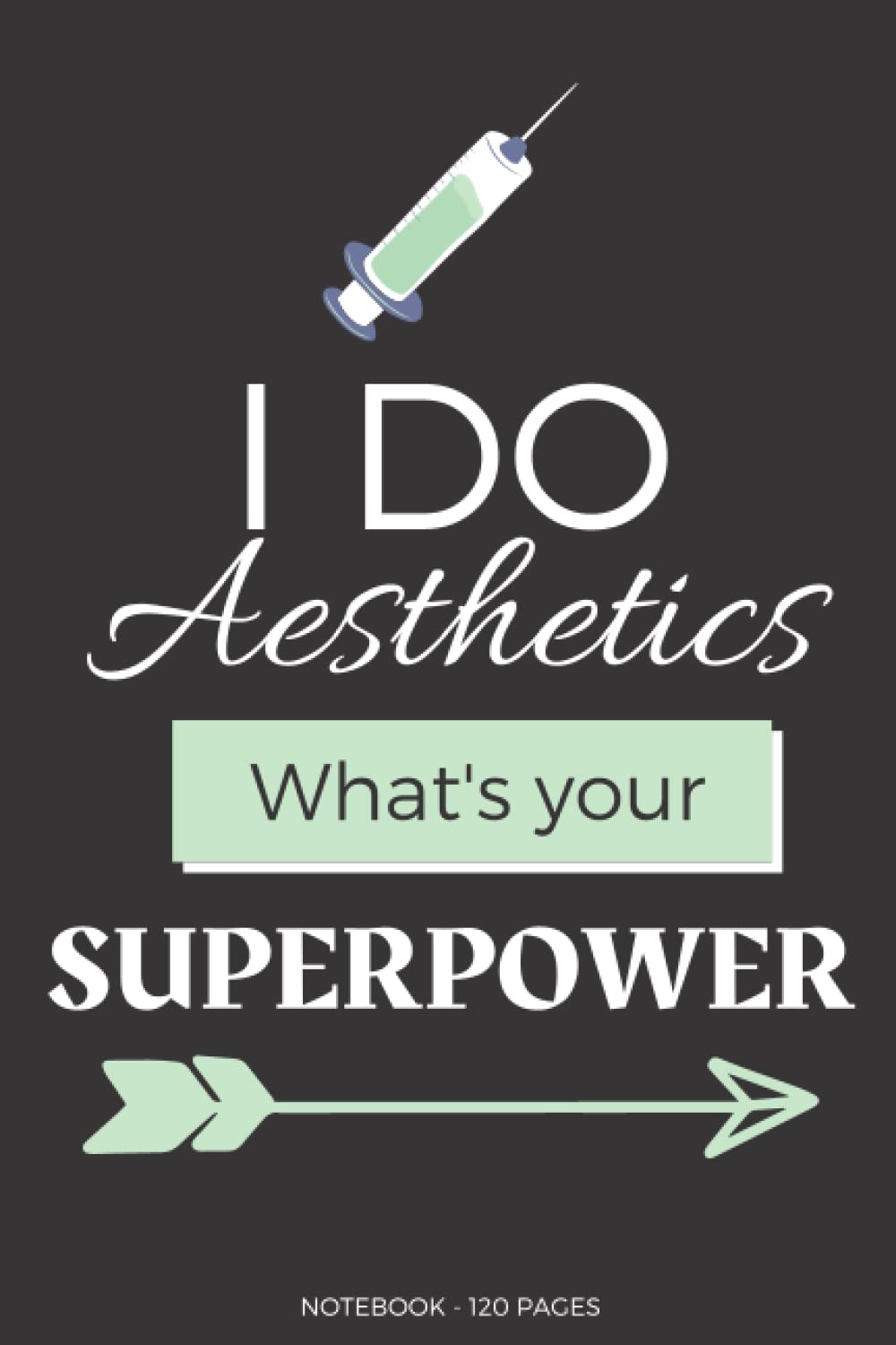 I do Aesthetics what's your Superpower Notebook: I do Aesthetics what's your Superpower, Notebook. Good Quality, Fun, Colourful and Inspirational, 6x9" with 120 Blank Lined Pages