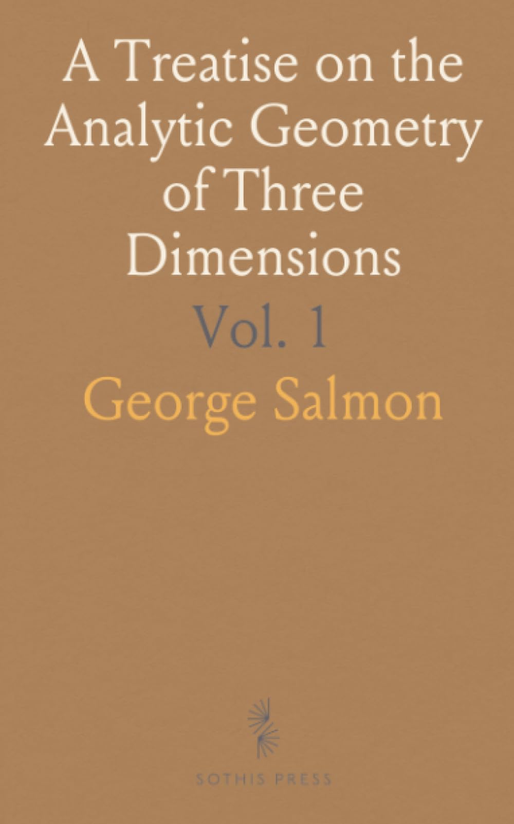 A Treatise on the Analytic Geometry of Three Dimensions