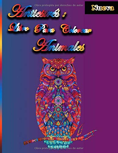 antiestrés: libro para colorear animales: Relajantes dibujos de animales Libro de colorear para adultos de animales de alivio del estrés un libro relajante de los mejores animales con sus hijos
