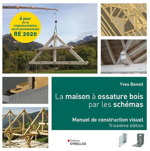 La maison à ossature bois par les schémas: Manuel de construction visuel, 3e édition
