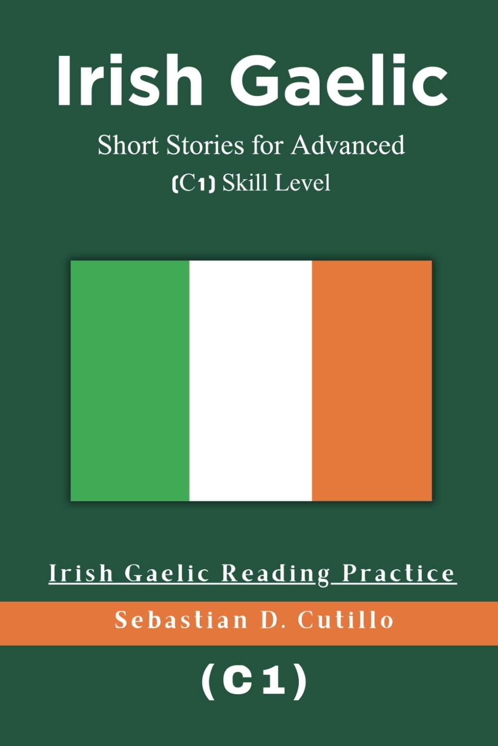 Irish Gaelic Short Stories for Advanced (C1) Skill Level - Irish Gaelic Reading Practice (Irish Gaelic Short Stories (CEFR Leveled Language Learning))