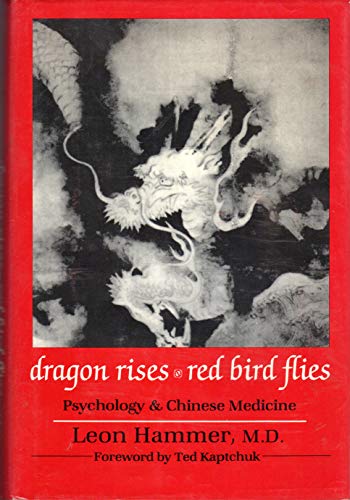 Dragon Rises, Red Bird Flies: Psychology and Chinese Medicine Dragon Rises, Red Bird Flies: Psychology and Chinese Medicine