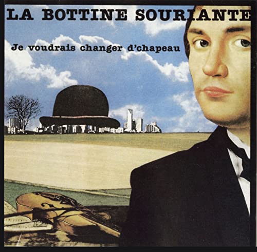Je Voudrais Changer de Chapeau [Audio CD] La Bottine Souriante; Bottine Souriante; Michel Bordeleau; Dominique d'Haiti; Martin Racine; Denis Frechette; Lisa Ornstein; Andr Marchand and Traditional