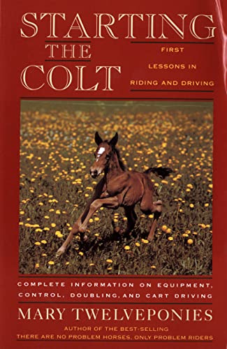 Starting The Colt (First Two Years of Your Horse's Life)