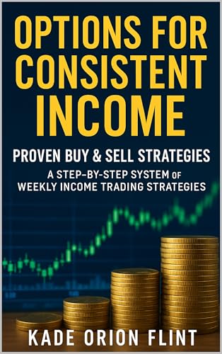 Options for Consistent Income: Proven Buy & Sell Strategies: A St...