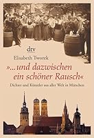 ...und dazwischen ein schöner Rausch - Dichter und Künstler aus aller Welt in München 3423344792 Book Cover