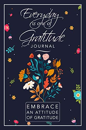 Everyday is One of Gratitude: A 52 Week Guide To Embrace An Attitude Of Gratitude (Good Days)