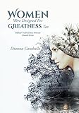 Women Were Designed For Greatness Too: Biblical Truths Every Woman Should Know