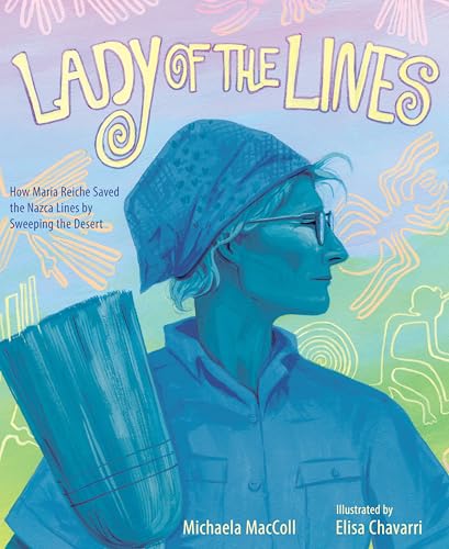 Lady of the Lines: How Maria Reiche Saved the Nazca Lines by Swee...