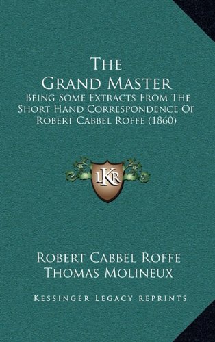 Buy The Grand Master: Being Some Extracts from the Short Hand ...