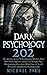 Dark Psychology 202: The Advance Secrets Of Psychological Warfare, Dark NLP, Dark Cognitive Behavioral Therapy, Super Manipulation, Kamikaze Mind Control, Stealth Persuasion And Human Psychology 202