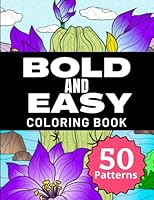 Bold and Easy Coloring Book: Large Print Coloring Book for Adults, 50 Patterns, Coloring Book for Adults Relaxation and Stress Relief B0BLYBB3SL Book Cover