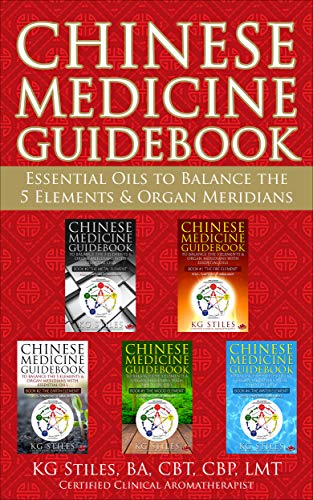 Chinese Medicine Guidebook: Essential Oils to Balance the 5 Elements & Organ Meridians
