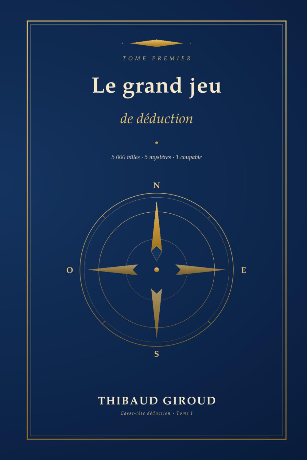 Le grand jeu de déduction: 5 000 villes, 5 mystères, 1 coupable