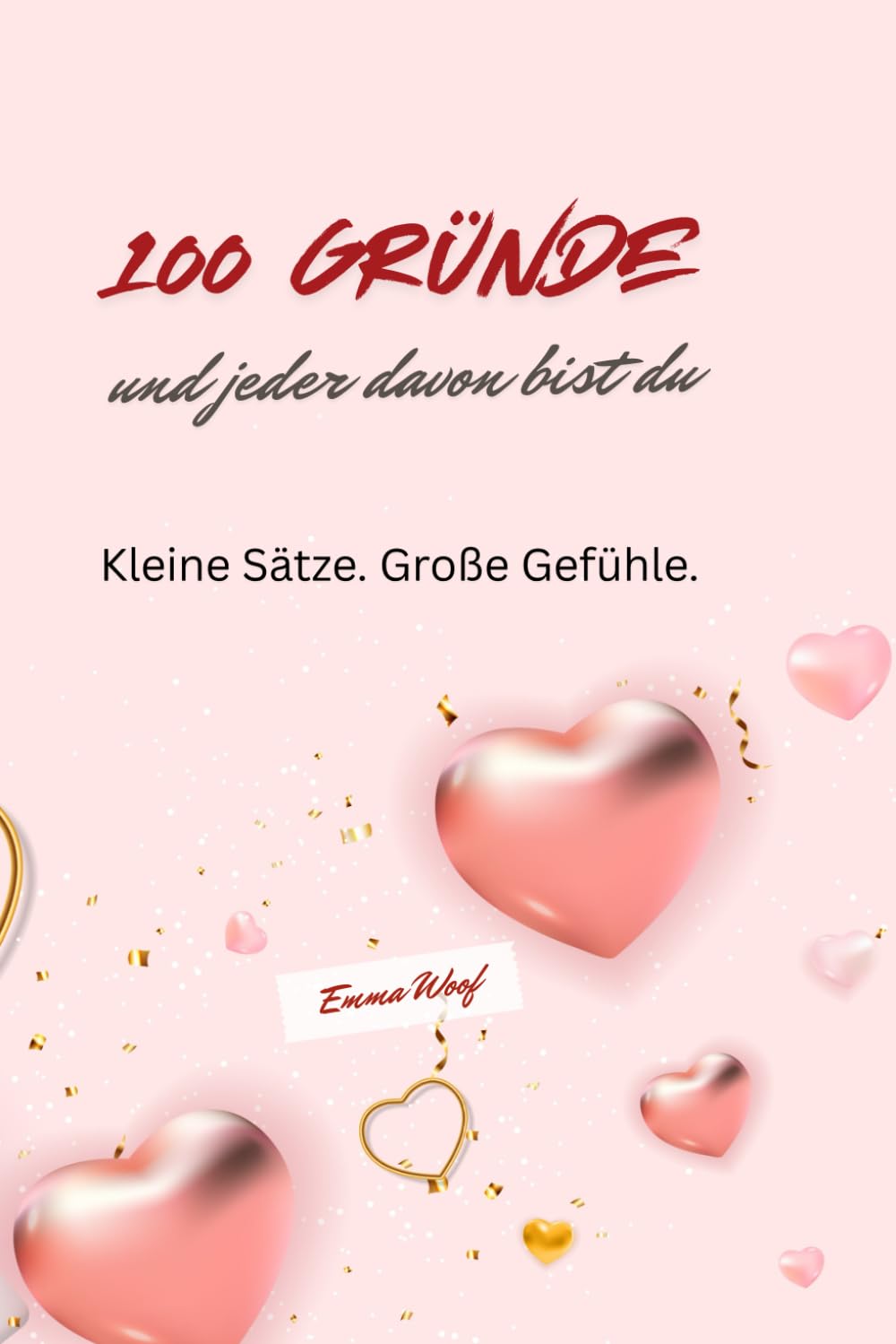 100 Gründe – und jeder davon bist du: Kleine Sätze. Große Gefühle.